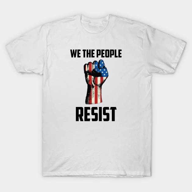 We The People Resist, Protest Design T-Shirt by UrbanLifeApparel